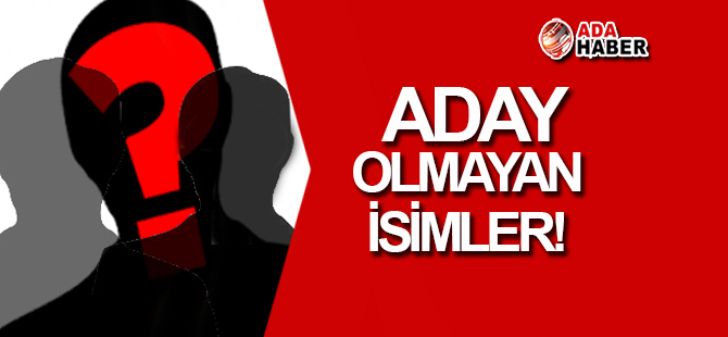 CTP'de ağır isimler ADAY DEĞİL!