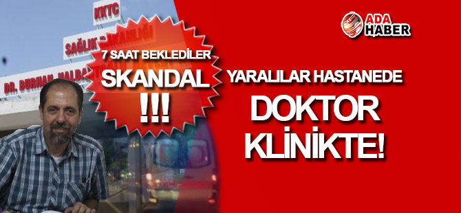 Yaralılar HASTANEDE, doktor KLİNİKTE!