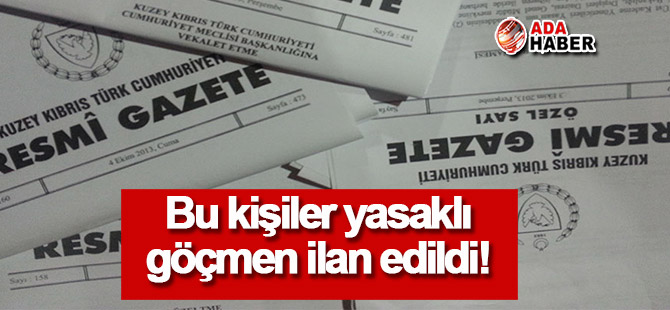 Bakanlar Kurulu, 13 kişiyi yasaklı göçmen ilan etti!