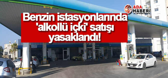 Benzin istasyonlarında 'alkollü içki' satışı yasaklandı!