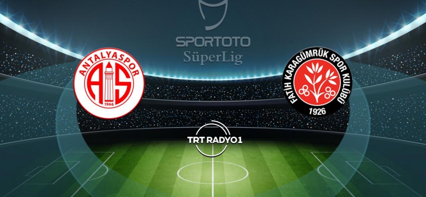 Antalyaspor Fatih Karagümrük'ü ağırlıyor