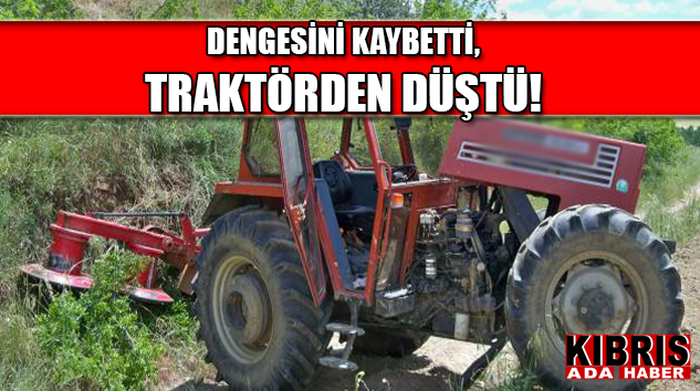 Traktörden düşen sürücü ağır yaralı!