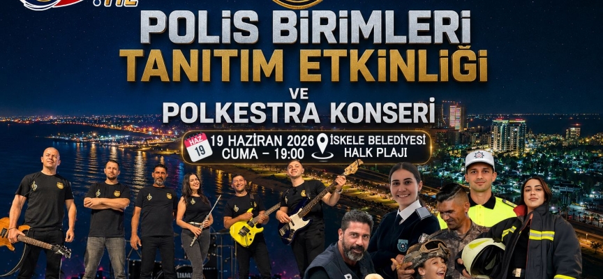 “Polis Birimleri Tanıtım Etkinliği ve Polkestra Konseri” bu akşam İskele’de
