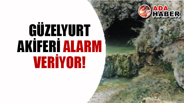 Güzelyurt Akiferi alarm veriyor!