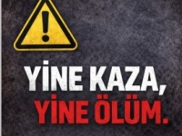 Yine kaza yine ölüm!